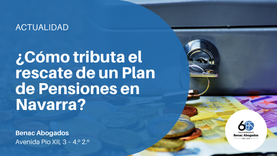 ¿Cómo tributa el rescate de un Plan de Pensiones en Navarra?