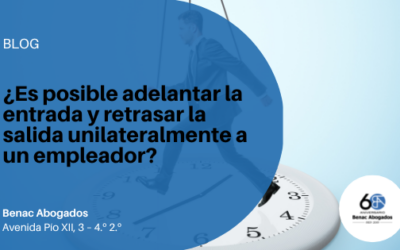 ¿Es posible adelantar la entrada y retrasar la salida unilateralmente a un empleador?