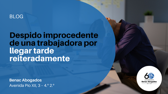 Despido improcedente de una trabajadora por llegar tarde reiteradamente