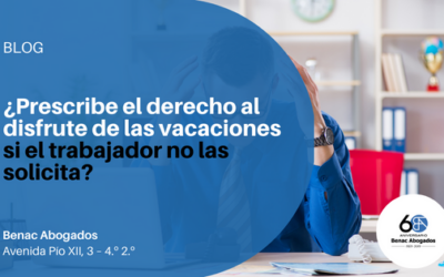 ¿Puede prescribir el derecho de las vacaciones si el trabajador no las solicita?